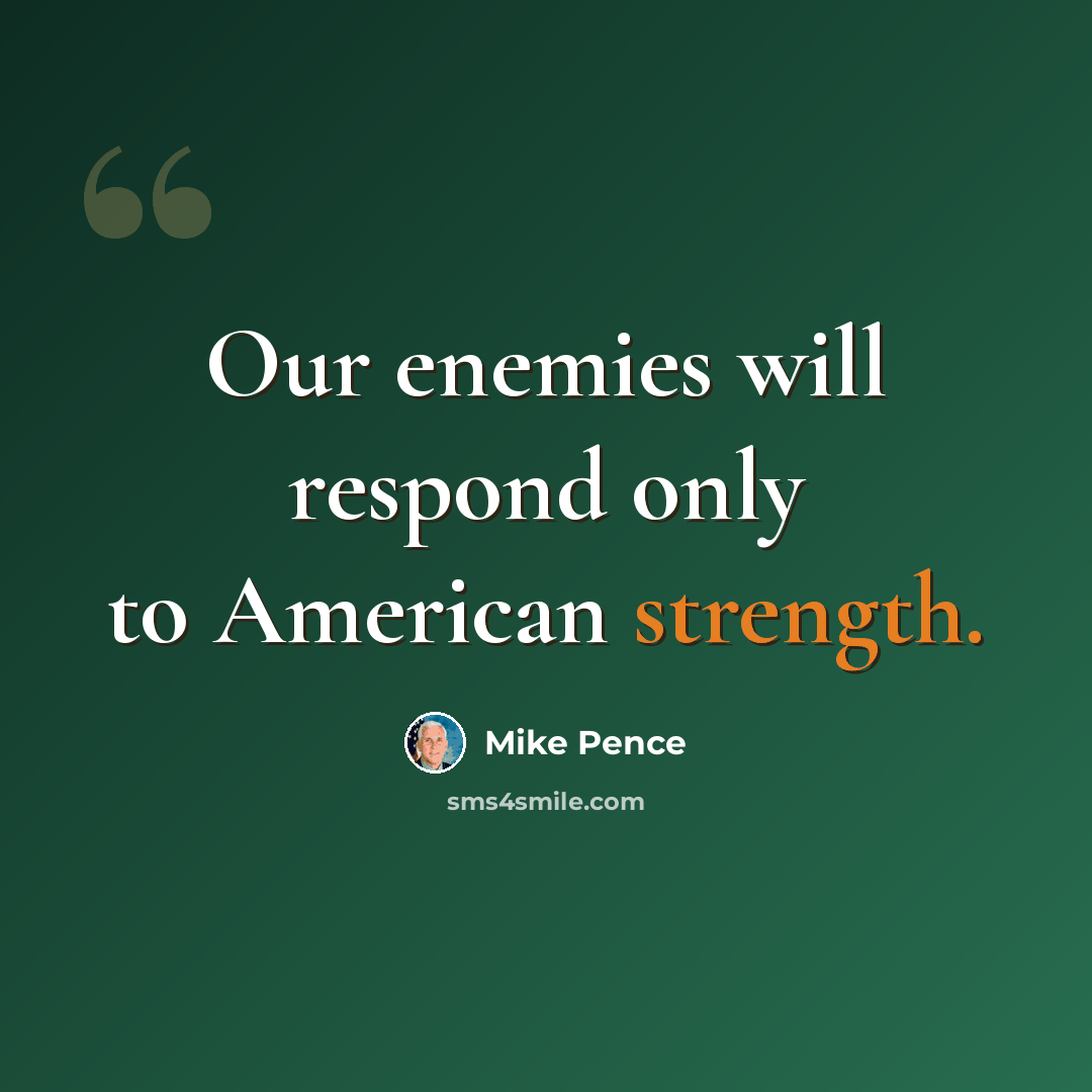 “Our enemies will respond only to American strength.” quote by Mike Pence