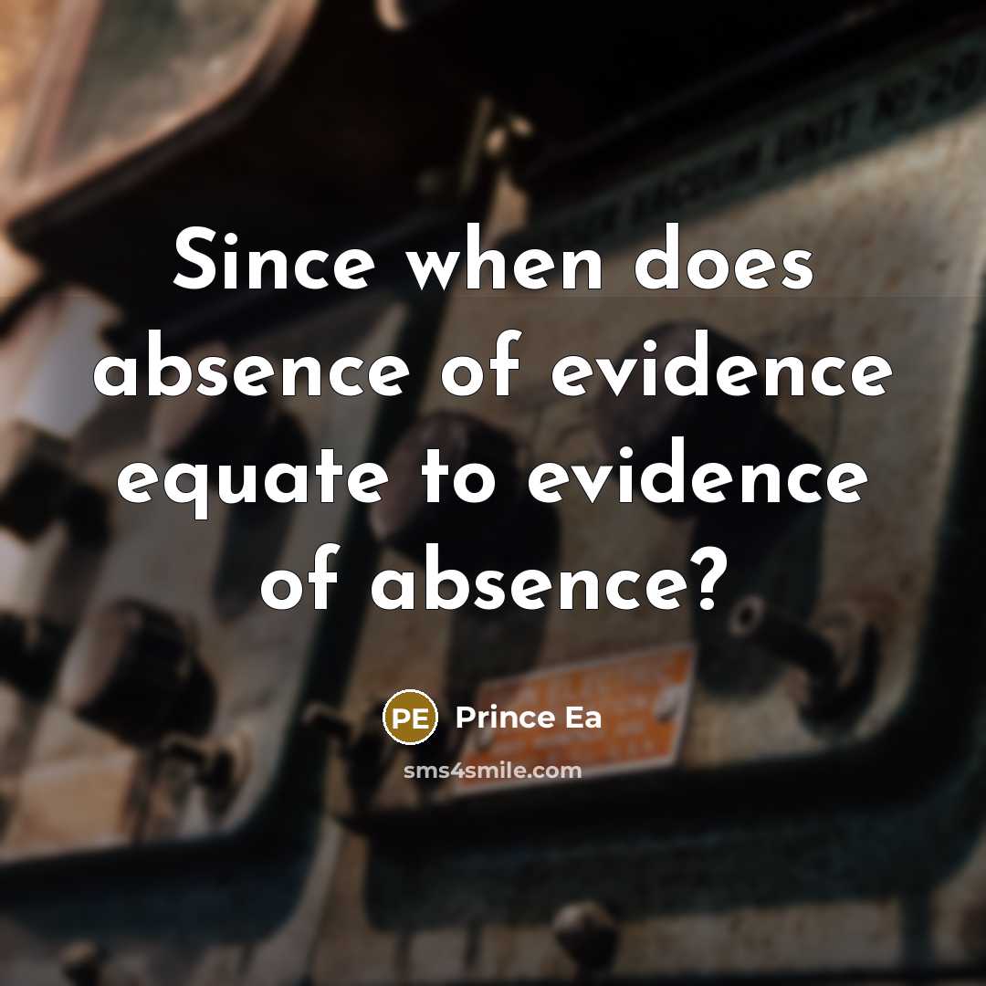 “Since when does absence of evidence equate to evidence of absence?” quote by Prince Ea