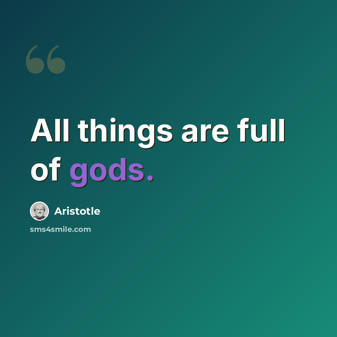 “All things are full of gods.” quote by Aristotle