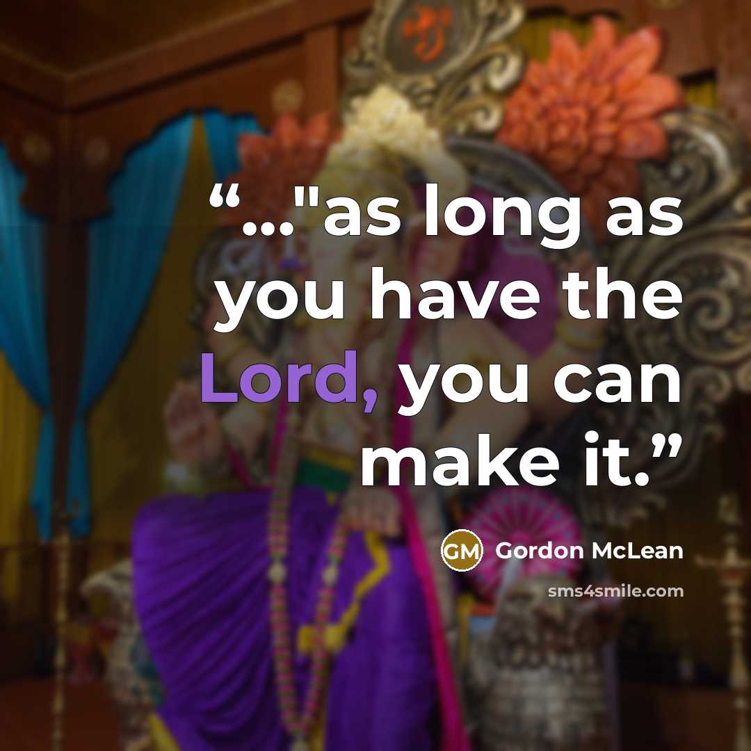 “..."as long as you have the Lord, you can make it.” quote by Gordon McLean