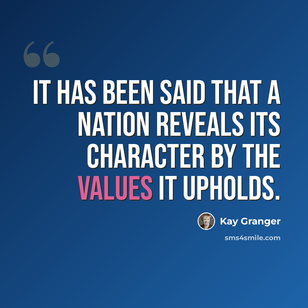 “It has been said that a nation reveals its character by the values it upholds.” quote by Kay Granger