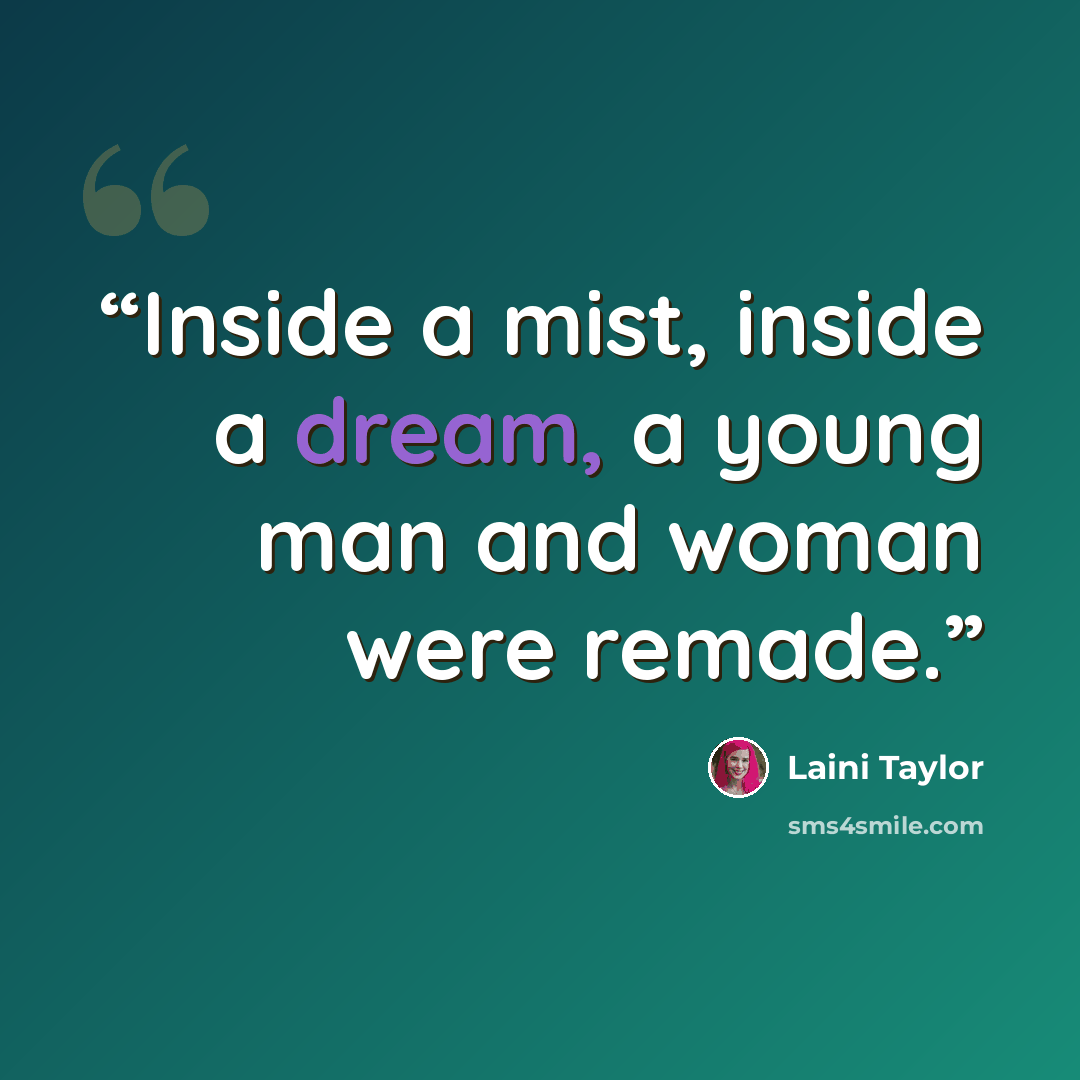 “Inside a mist, inside a dream, a young man and woman were remade.” quote by Laini Taylor