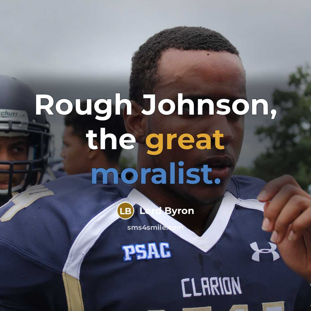 “Rough Johnson, the great moralist.” quote by Lord Byron
