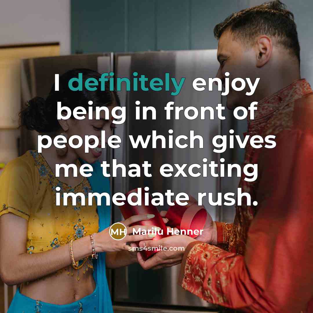 “I definitely enjoy being in front of people which gives me that exciting immediate rush.” quote by Marilu Henner