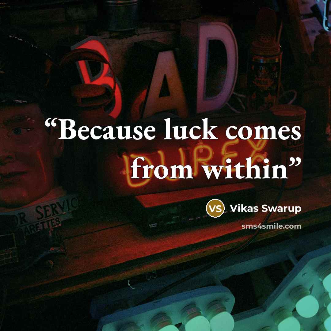 “Because luck comes from within” quote by Vikas Swarup