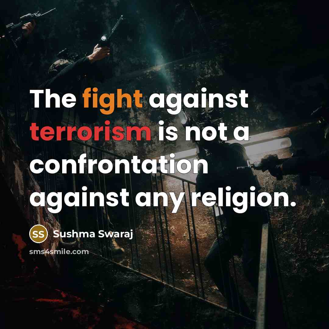“The fight against terrorism is not a confrontation against any religion.” quote by Sushma Swaraj