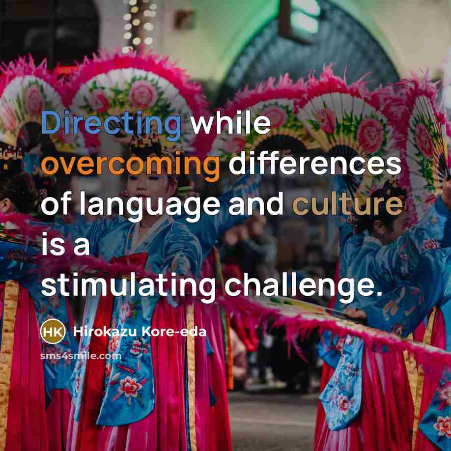 “Directing while overcoming differences of language and culture is a stimulating challenge.” quote by Hirokazu Kore-eda