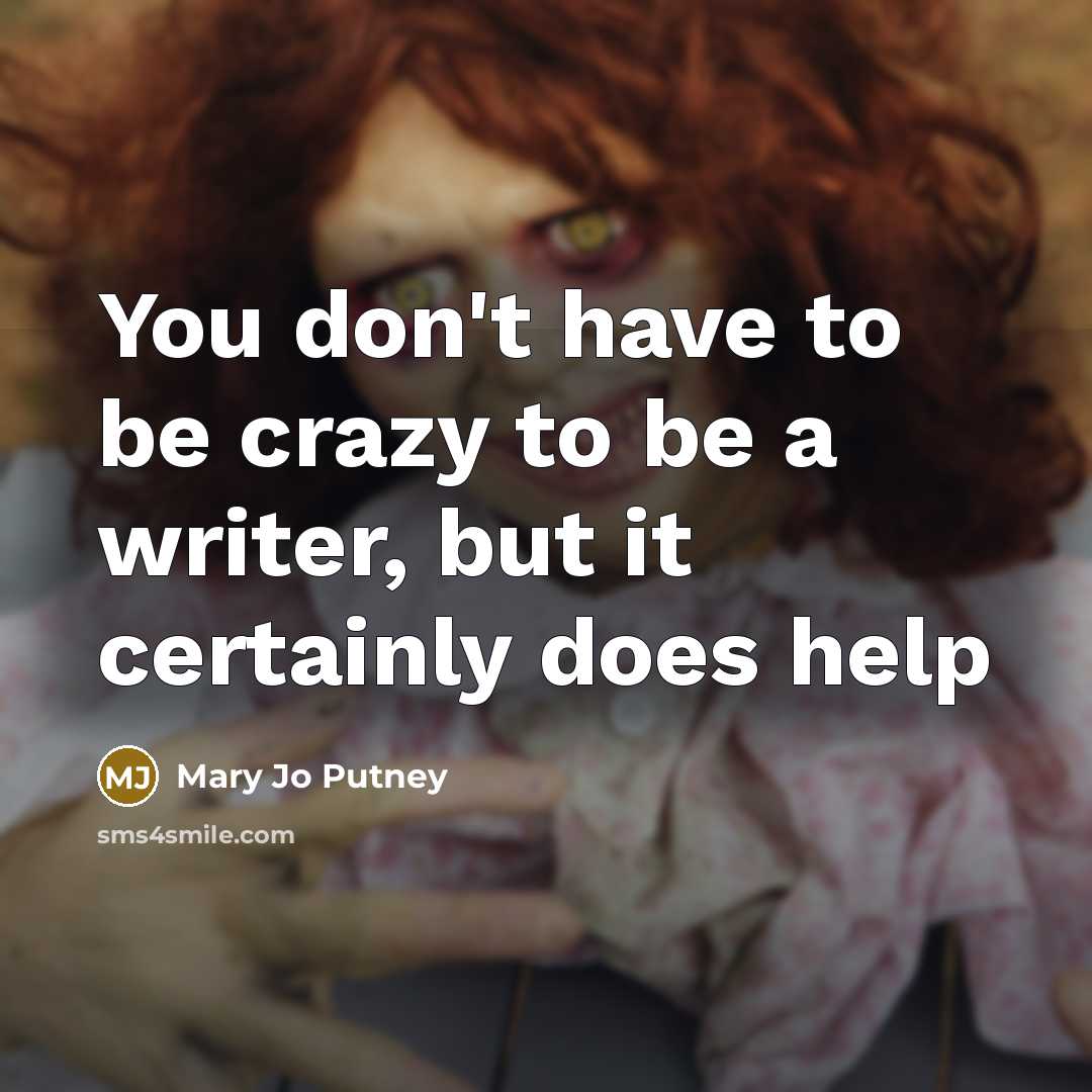 “You don't have to be crazy to be a writer, but it certainly does help” quote by Mary Jo Putney