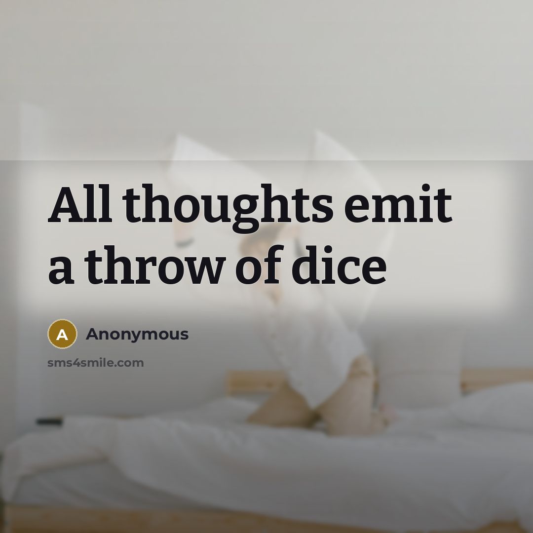 “All thoughts emit a throw of dice” quote by Anonymous