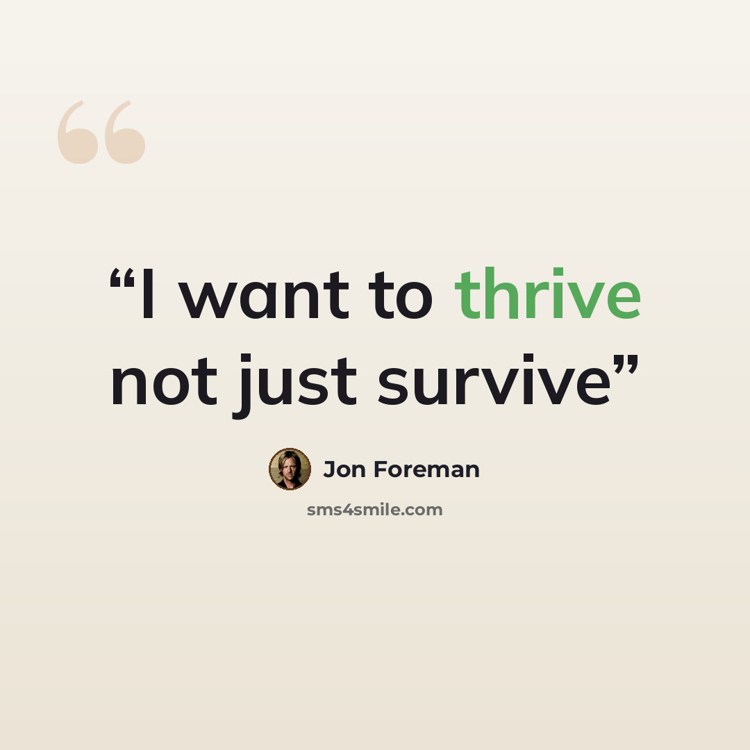 “I want to thrive not just survive” quote by Jon Foreman