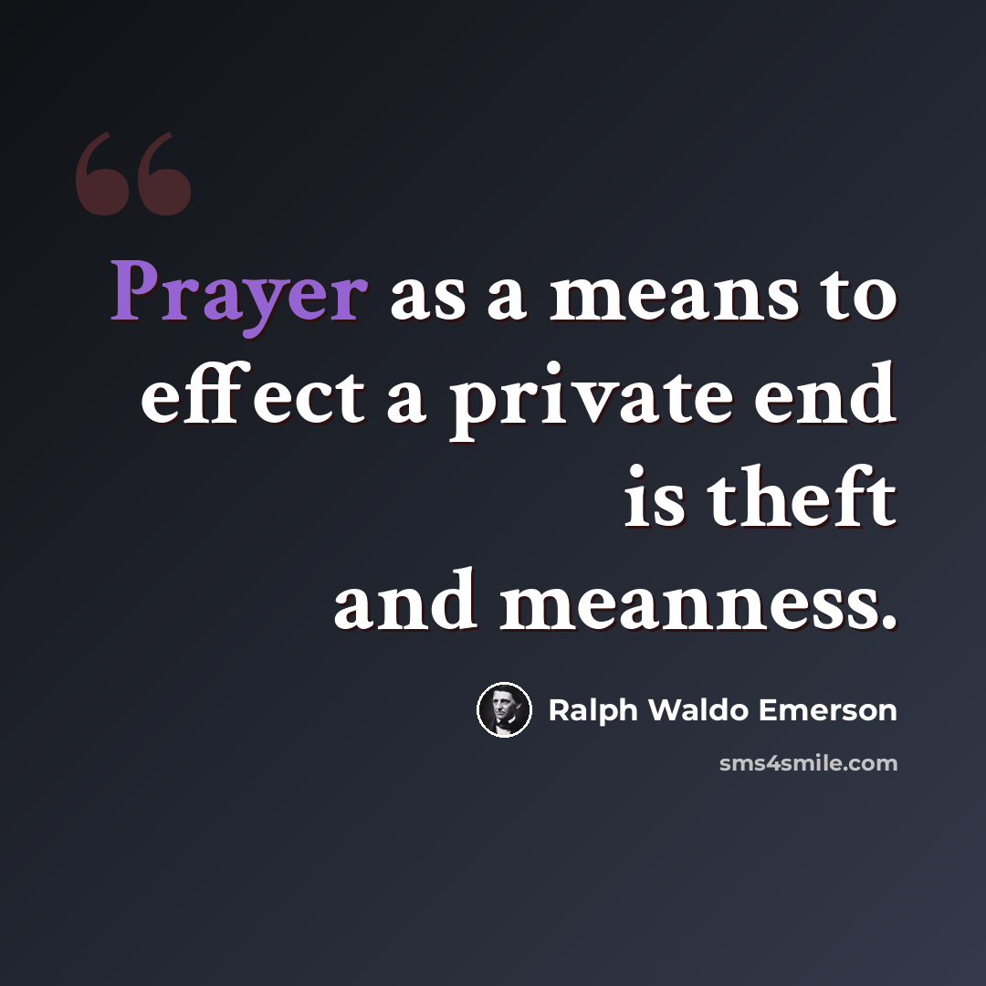“Prayer as a means to effect a private end is theft and meanness.” quote by Ralph Waldo Emerson