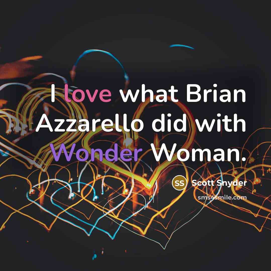 “I love what Brian Azzarello did with Wonder Woman.” quote by Scott Snyder