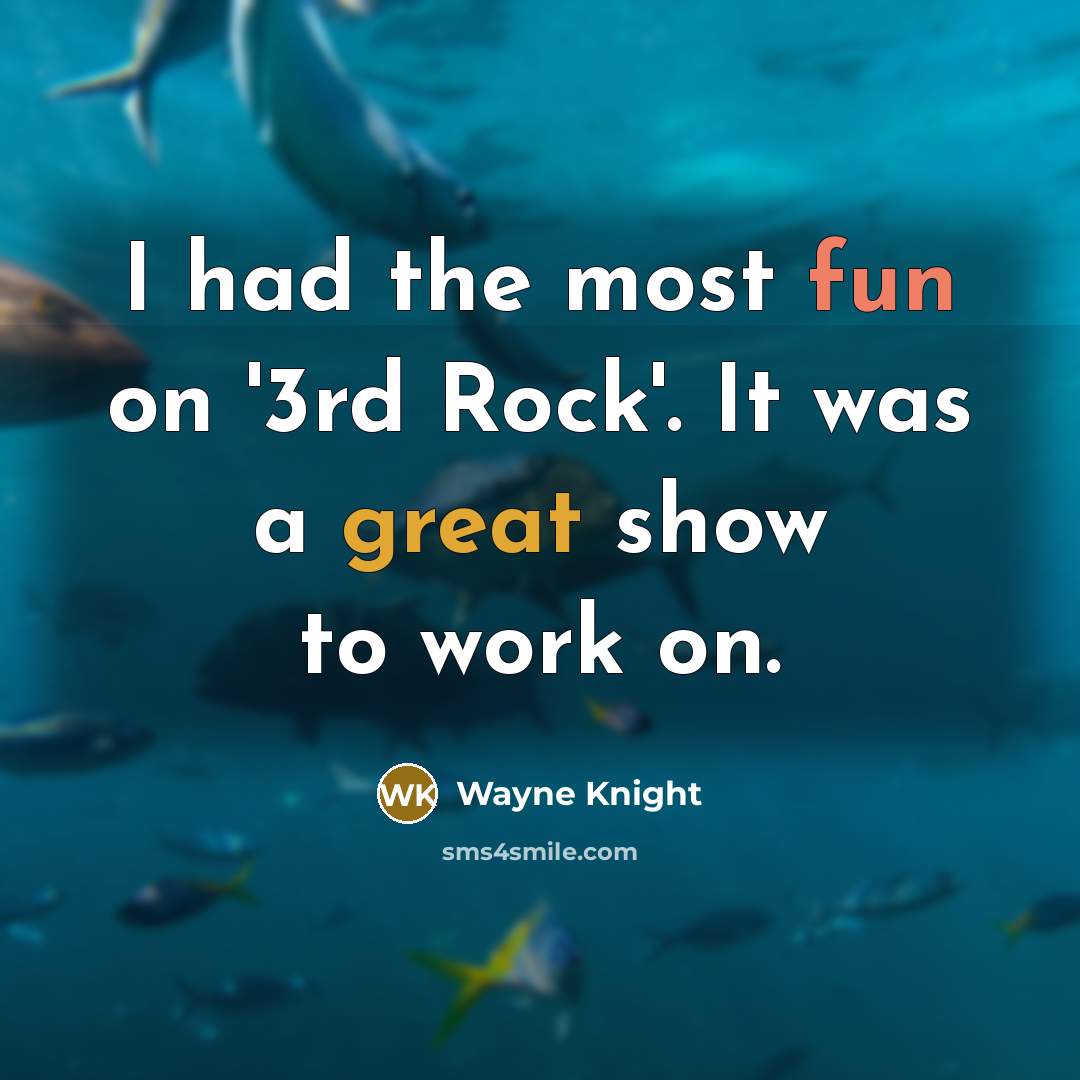“I had the most fun on '3rd Rock'. It was a great show to work on.” quote by Wayne Knight