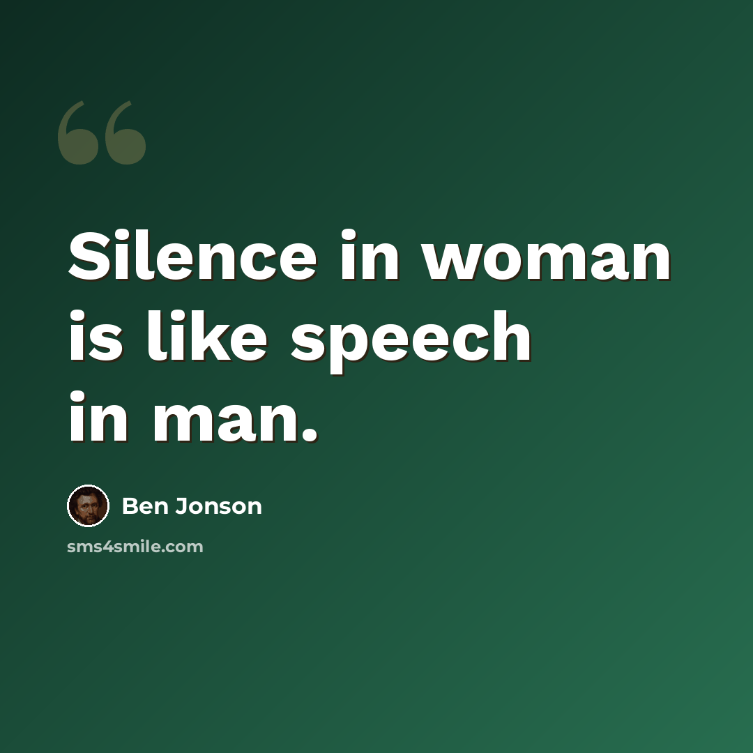 “Silence in woman is like speech in man.” quote by Ben Jonson