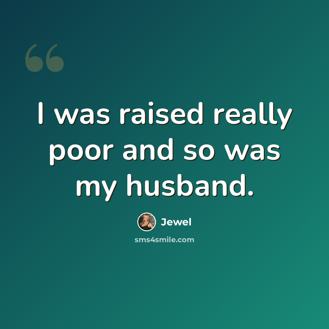 “I was raised really poor and so was my husband.” quote by Jewel
