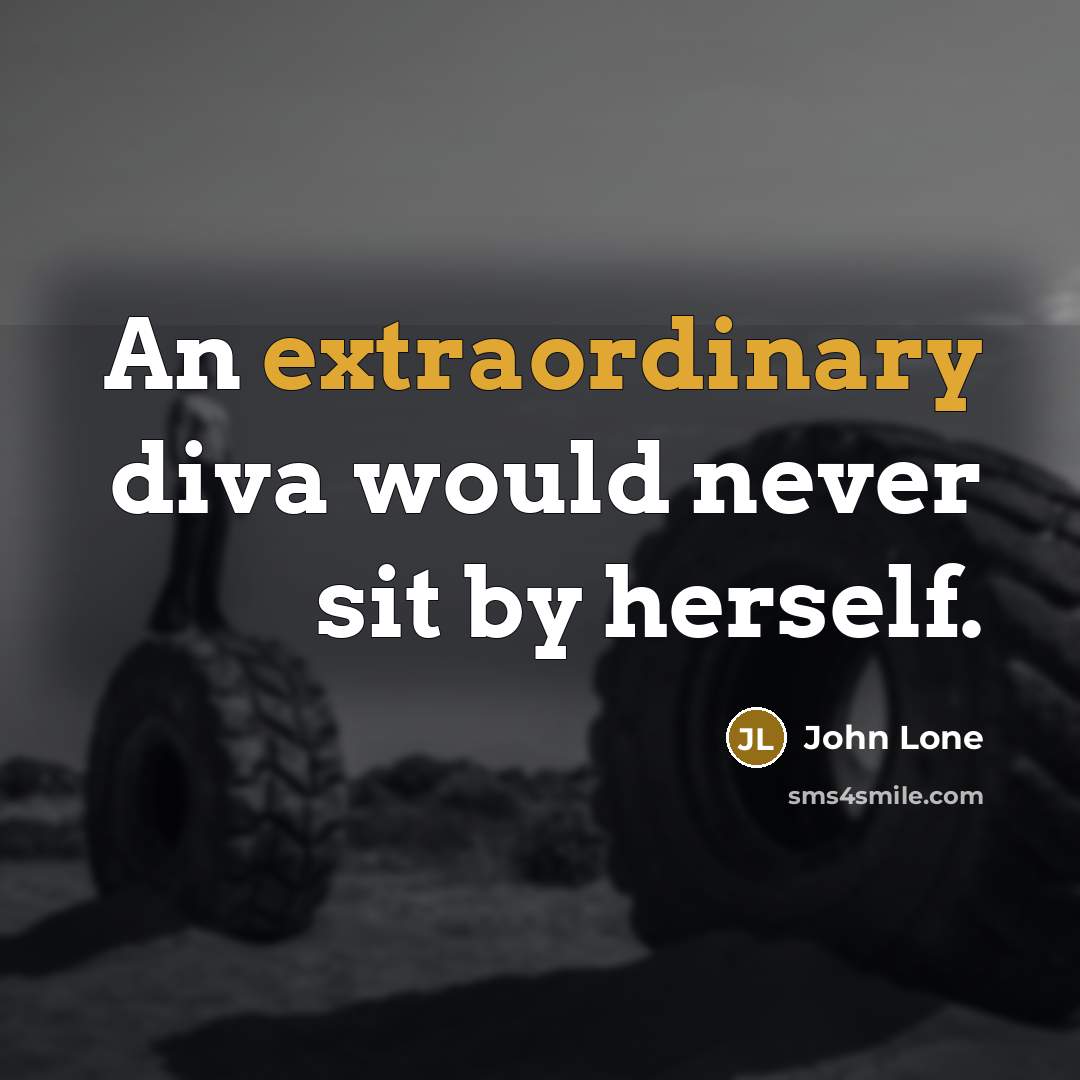 “An extraordinary diva would never sit by herself.” quote by John Lone