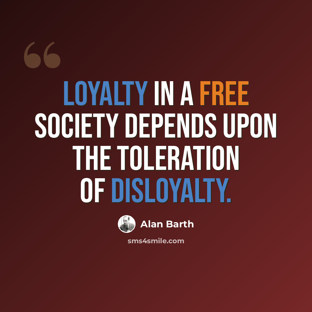 “Loyalty in a free society depends upon the toleration of disloyalty.” quote by Alan Barth