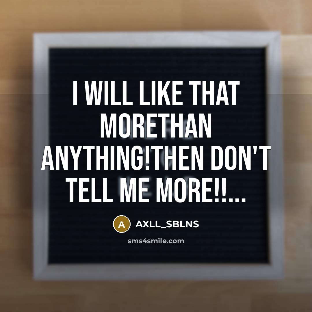 “I will like that morethan anything!then don't tell me more!!...” quote by AXLL_SBLNS