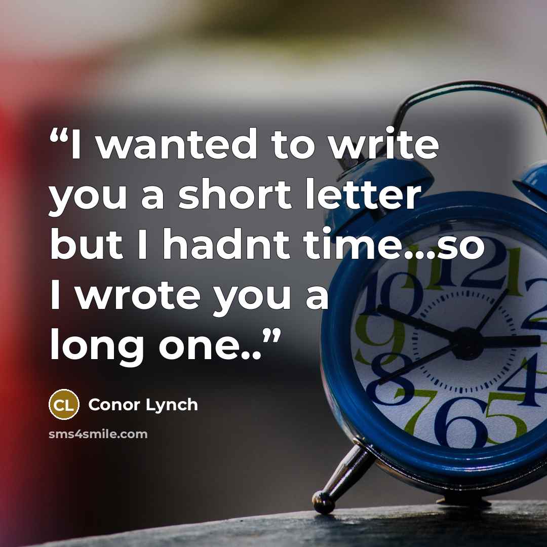 “I wanted to write you a short letter but I hadnt time…so I wrote you a long one..” quote by Conor Lynch