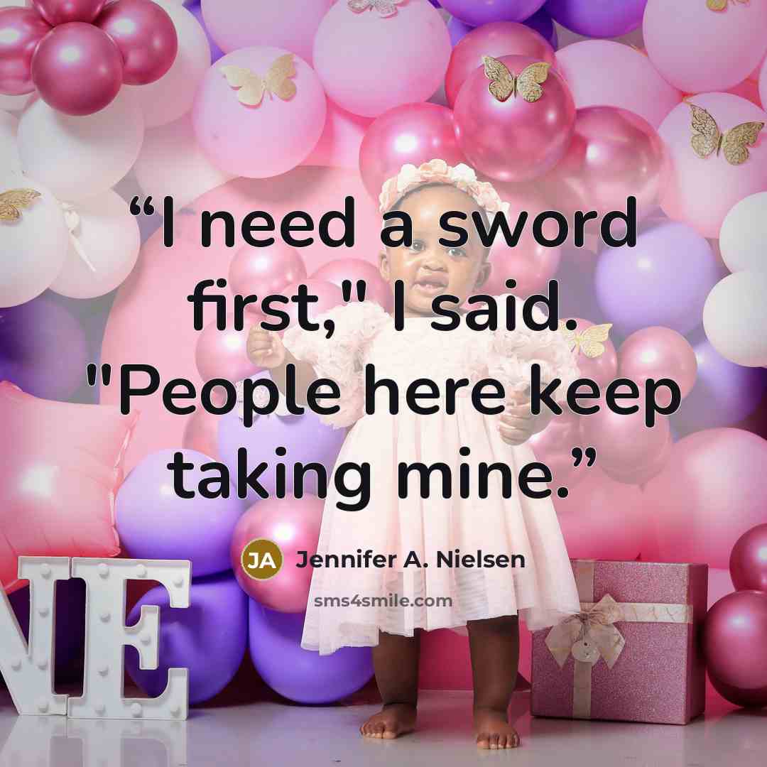 “I need a sword first," I said. "People here keep taking mine.” quote by Jennifer A. Nielsen