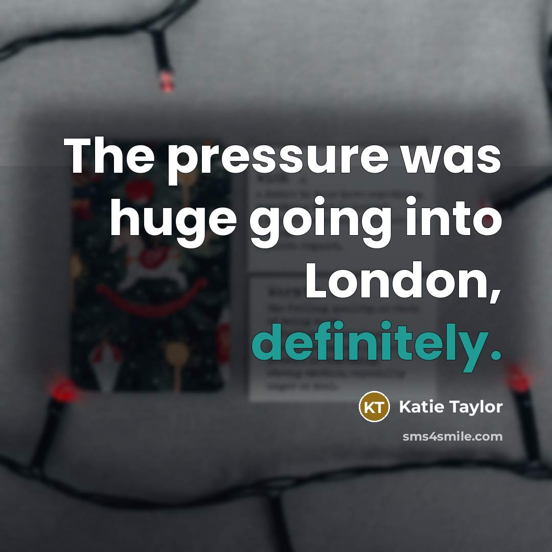 “The pressure was huge going into London, definitely.” quote by Katie Taylor