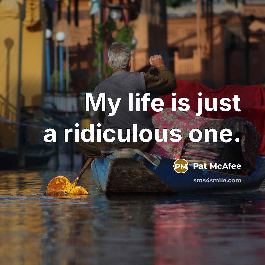 “My life is just a ridiculous one.” quote by Pat McAfee