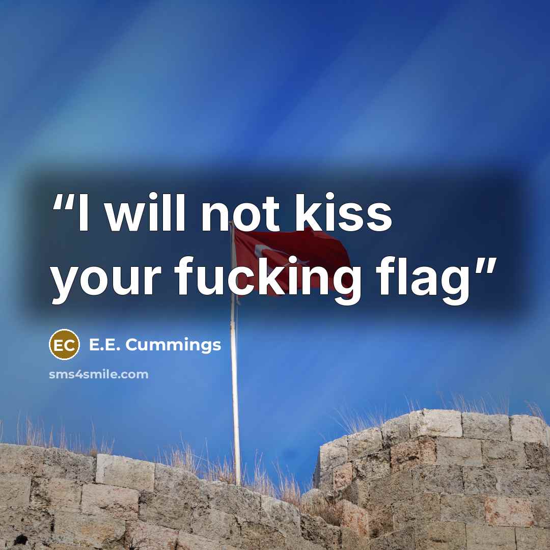 “I will not kiss your fucking flag” quote by E.E. Cummings