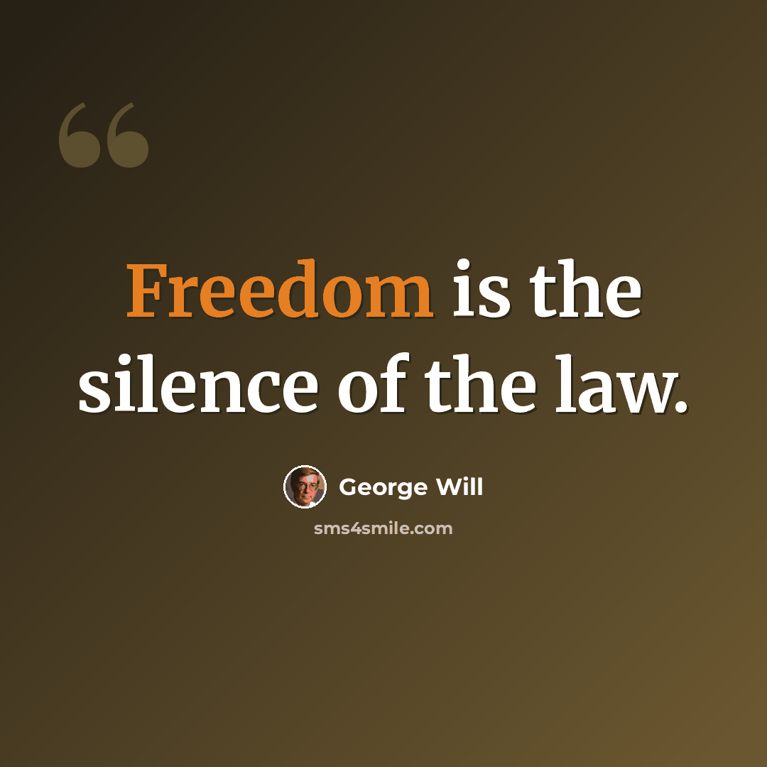 “Freedom is the silence of the law.” quote by George Will