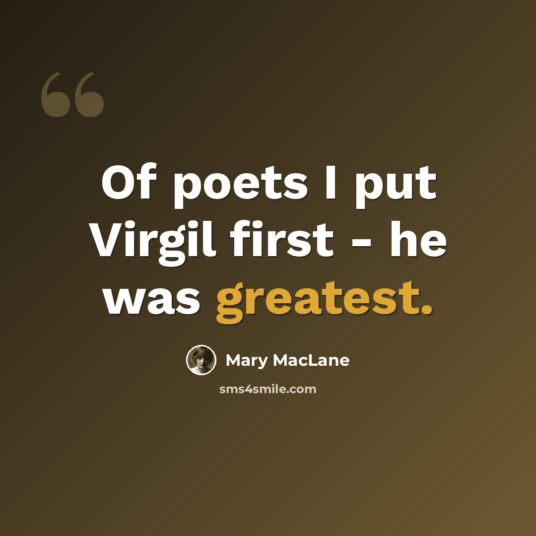 “Of poets I put Virgil first - he was greatest.” quote by Mary MacLane