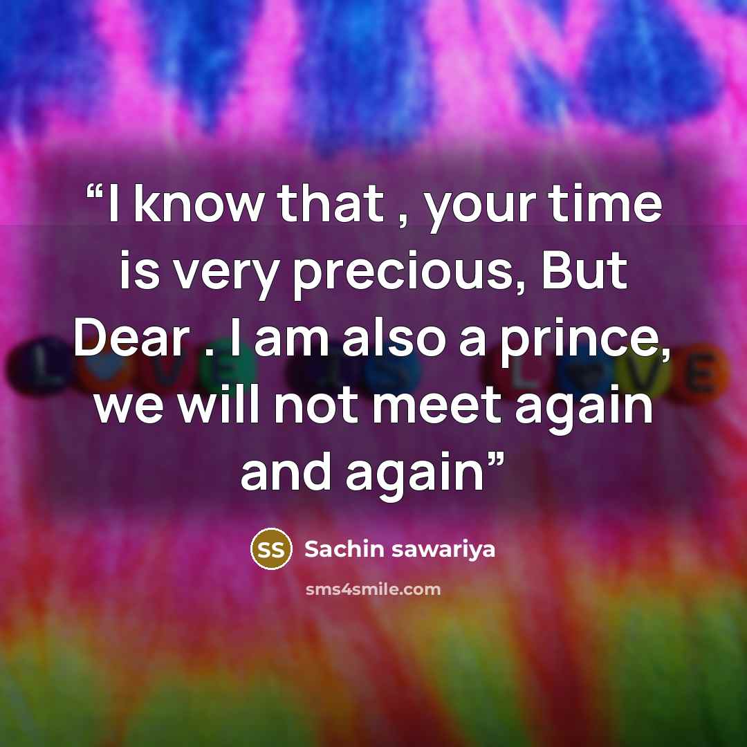 “I know that , your time is very precious, But Dear . I am also a prince, we will not meet again and again” quote by sachin sawariya