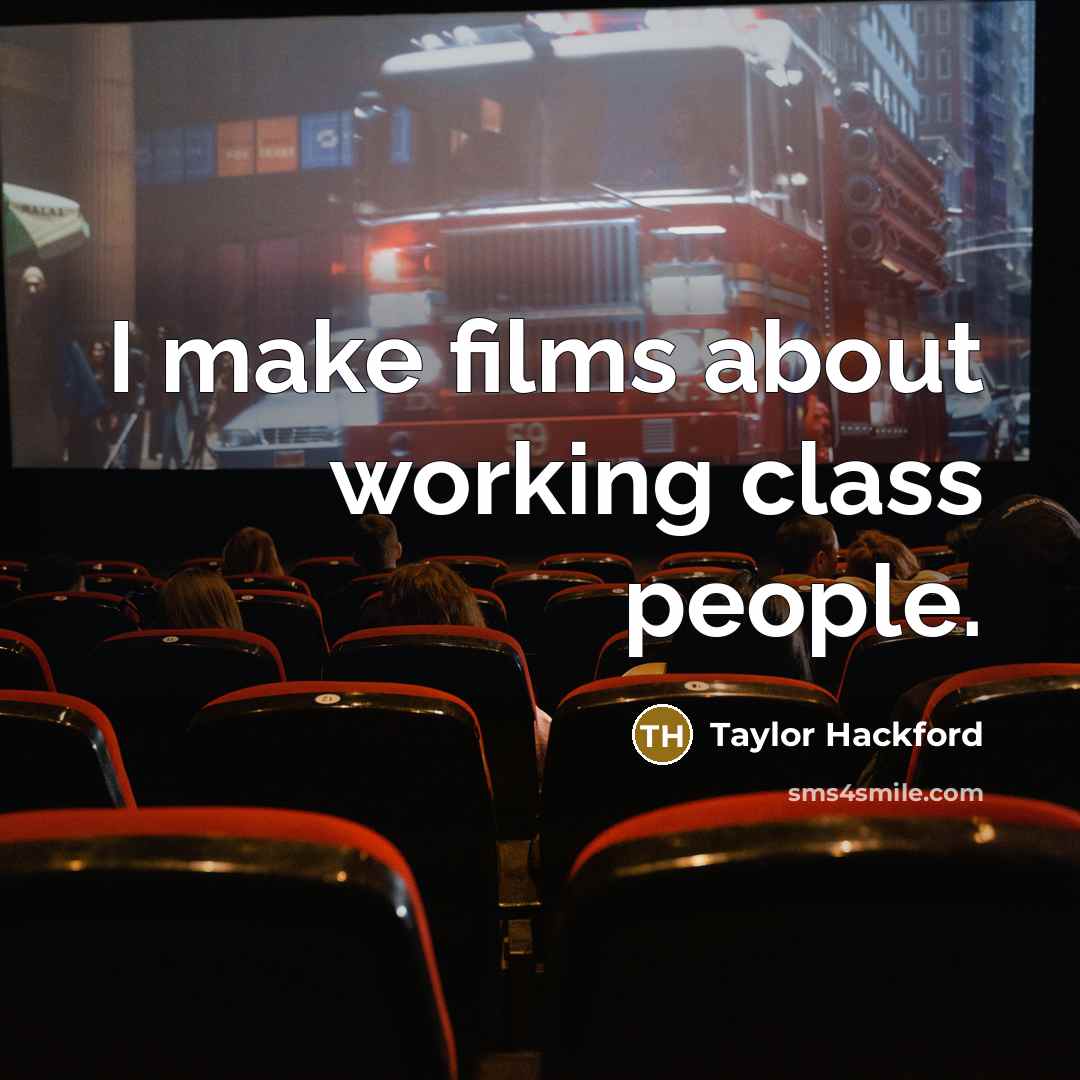 “I make films about working class people.” quote by Taylor Hackford
