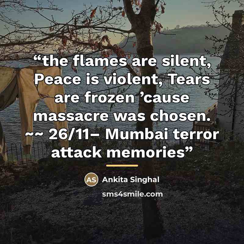 “the flames are silent, Peace is violent, Tears are frozen ’cause massacre was chosen. ~~ 26/11– Mumbai terror attack memories” quote by Ankita Singhal