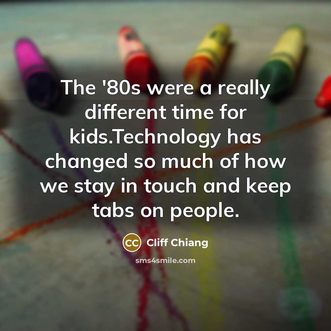 “The '80s were a really different time for kids.Technology has changed so much of how we stay in touch and keep tabs on people.” quote by Cliff Chiang