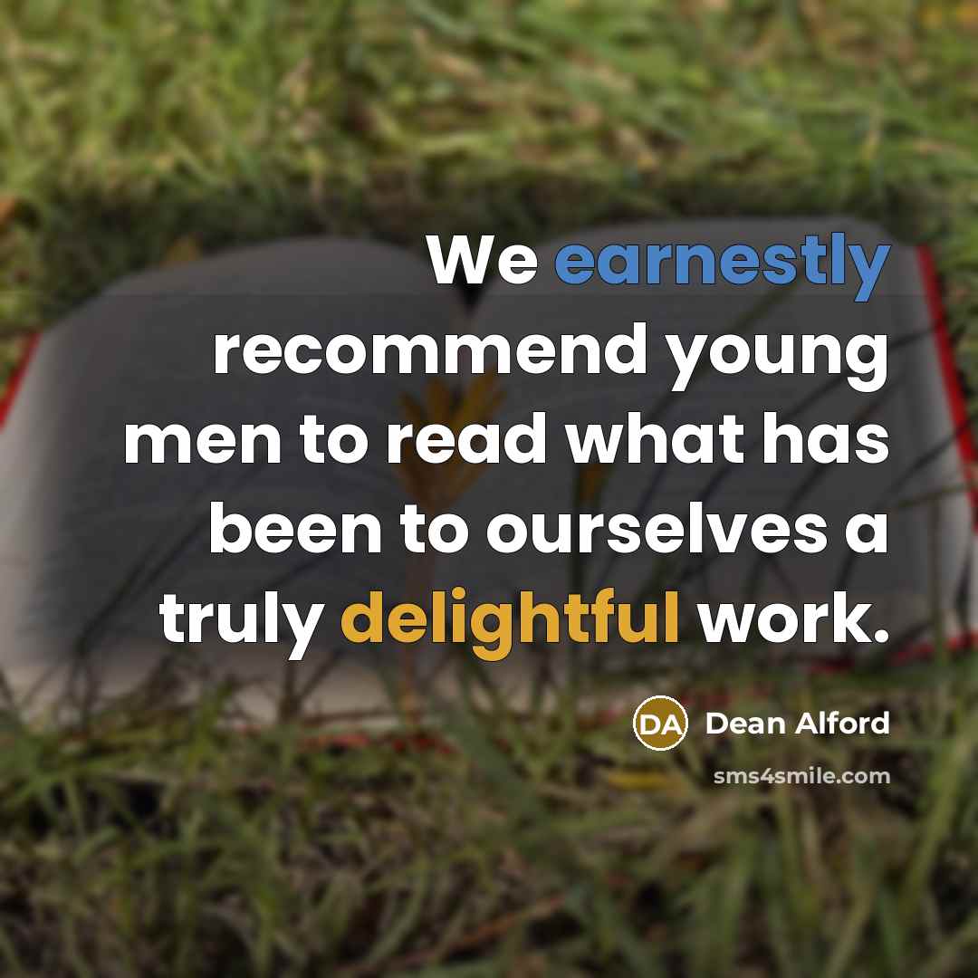 “We earnestly recommend young men to read what has been to ourselves a truly delightful work.” quote by Dean Alford