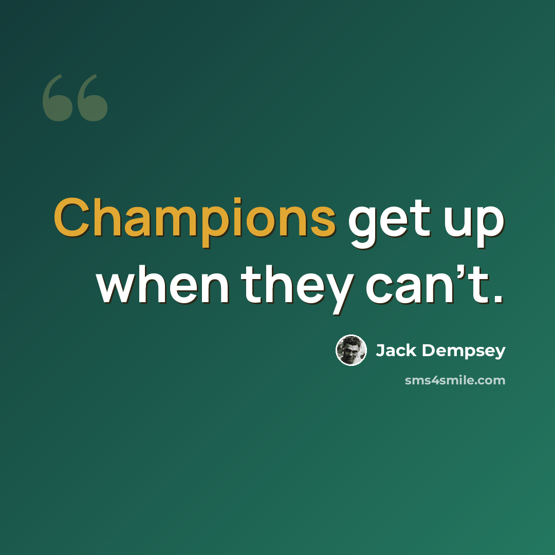 “Champions get up when they can't.” quote by Jack Dempsey