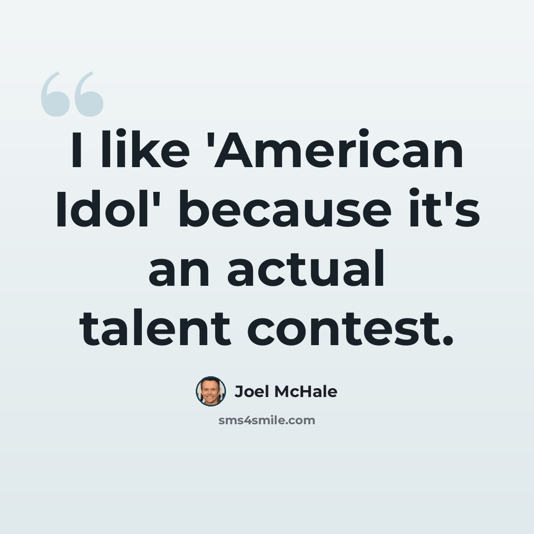 “I like 'American Idol' because it's an actual talent contest.” quote by Joel McHale