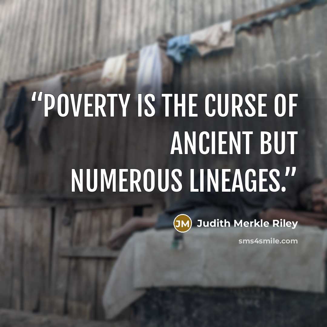 “Poverty is the curse of ancient but numerous lineages.” quote by Judith Merkle Riley