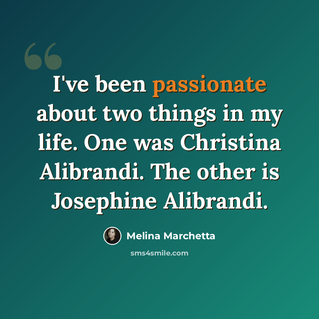 “I've been passionate about two things in my life. One was Christina Alibrandi. The other is Josephine Alibrandi.” quote by Melina Marchetta