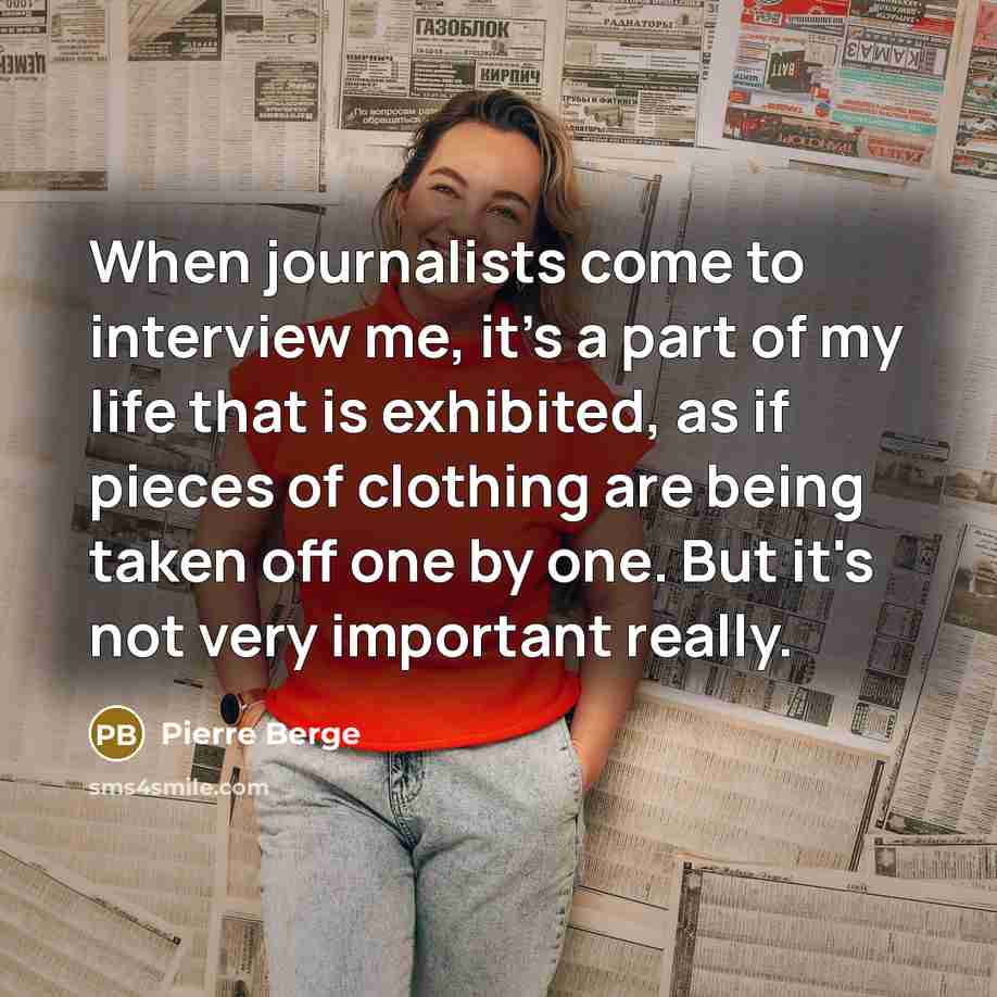 “When journalists come to interview me, it's a part of my life that is exhibited, as if pieces of clothing are being taken off one by one. But it's not very important really.” quote by Pierre Berge