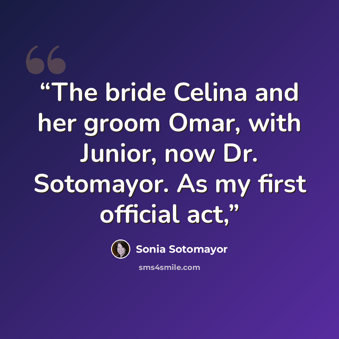 “The bride Celina and her groom Omar, with Junior, now Dr. Sotomayor. As my first official act,” quote by Sonia Sotomayor