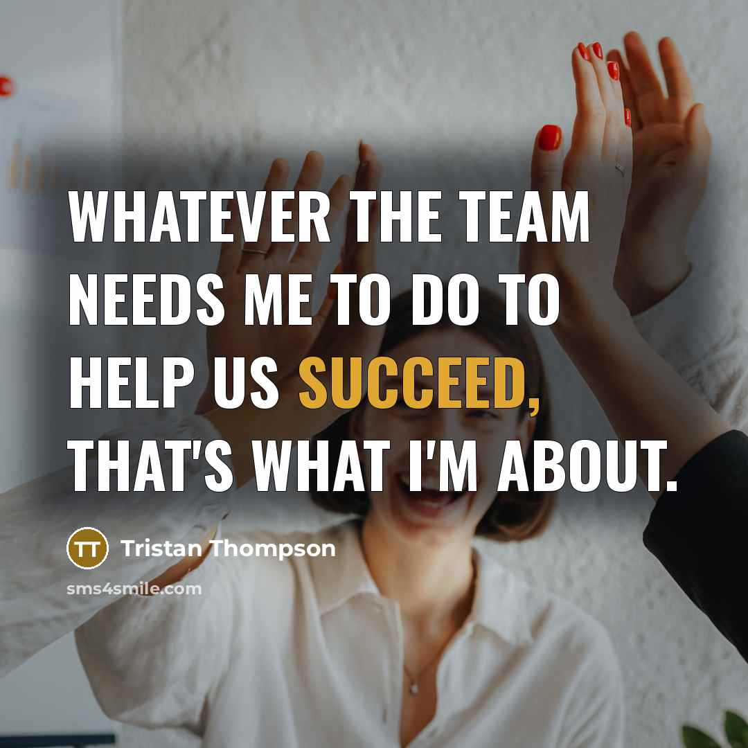 “Whatever the team needs me to do to help us succeed, that's what I'm about.” quote by Tristan Thompson