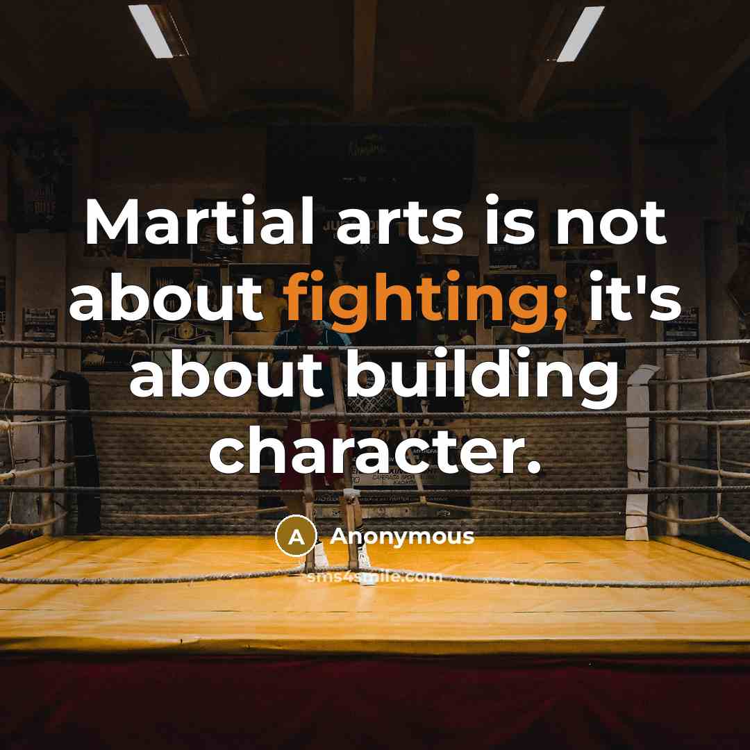“Martial arts is not about fighting; it's about building character.” quote by Anonymous