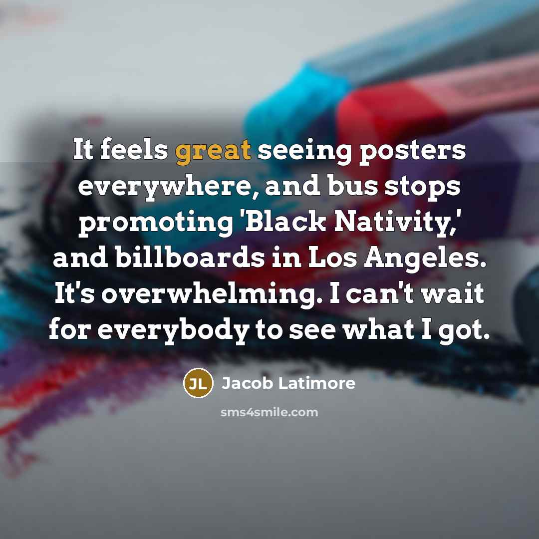 “It feels great seeing posters everywhere, and bus stops promoting 'Black Nativity,' and billboards in Los Angeles. It's overwhelming. I can't wait for everybody to see what I got.” quote by Jacob Latimore