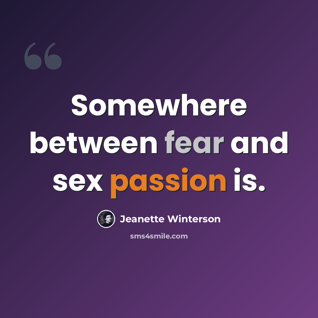 “Somewhere between fear and sex passion is.” quote by Jeanette Winterson
