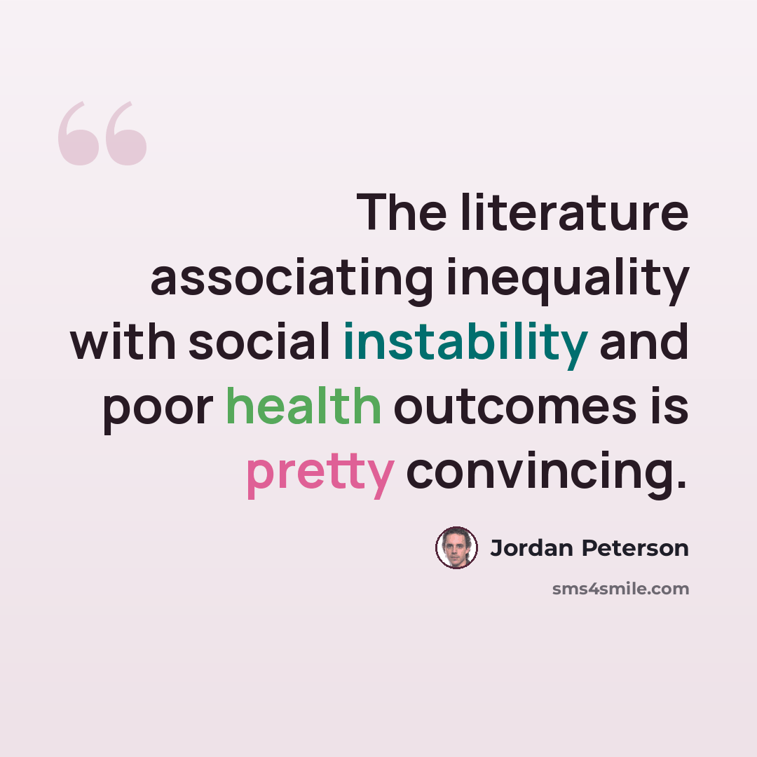 “The literature associating inequality with social instability and poor health outcomes is pretty convincing.” quote by Jordan Peterson