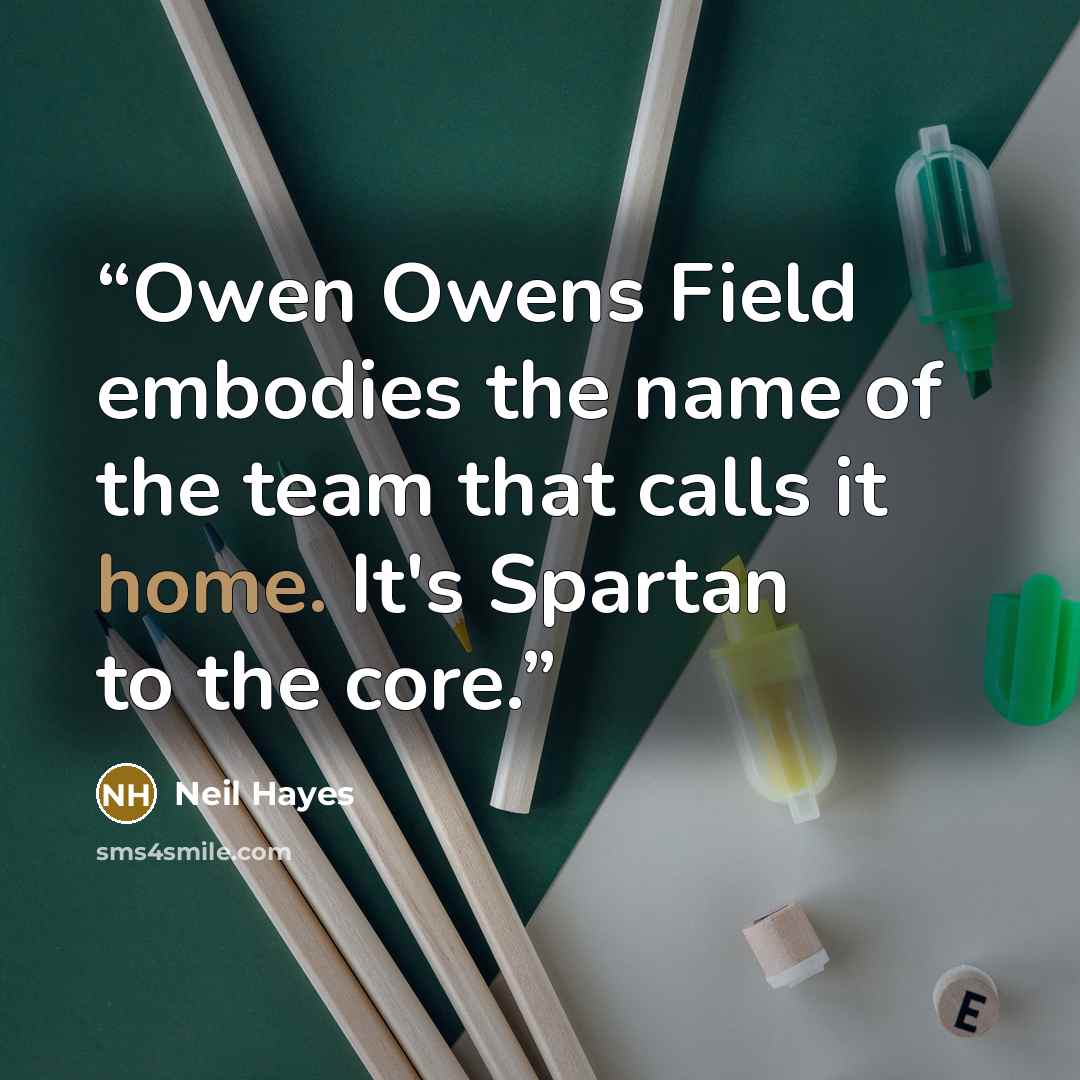 “Owen Owens Field embodies the name of the team that calls it home. It's Spartan to the core.” quote by Neil Hayes