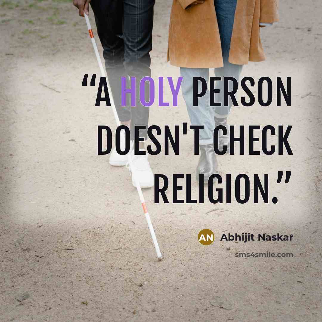 “A holy person doesn't check religion.” quote by Abhijit Naskar