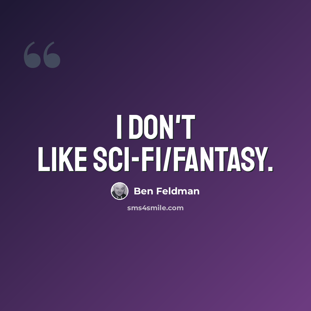 “I don't like sci-fi/fantasy.” quote by Ben Feldman