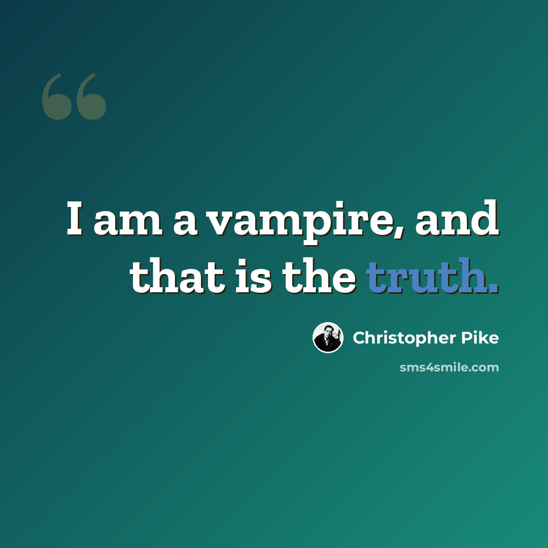 “I am a vampire, and that is the truth.” quote by Christopher Pike