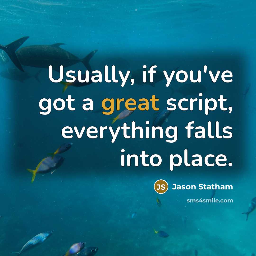 “Usually, if you've got a great script, everything falls into place.” quote by Jason Statham